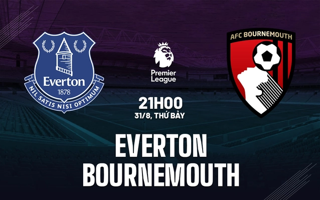 Nhận định Everton vs Bournemouth
