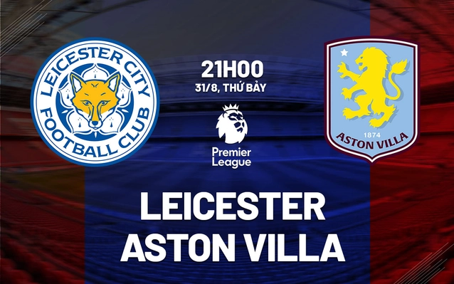 Leicester vs Aston Villa vòng 3 Ngoại hạng Anh 2024/25
