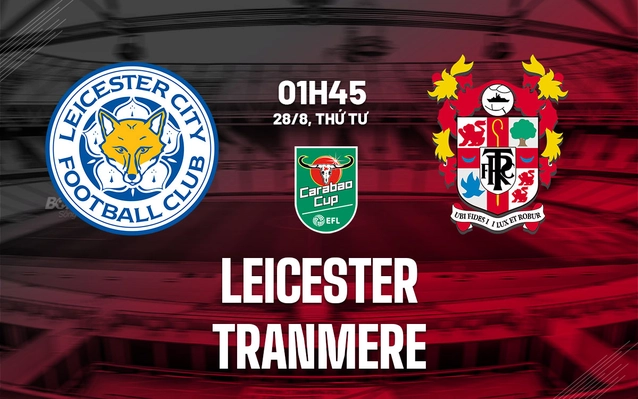 Leicester vs Tranmere vòng 2 cúp Liên đoàn Anh 2024/25
