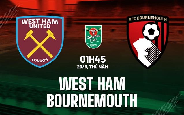 West Ham vs Bournemouth vòng 2 cúp Liên đoàn Anh 2024/25
