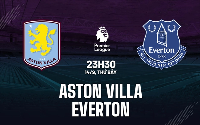 Nhận định Aston Villa vs Everton
