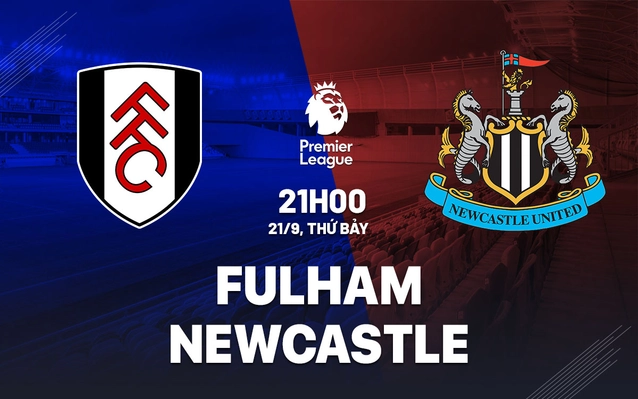 Nhận định Fulham vs Newcastle
