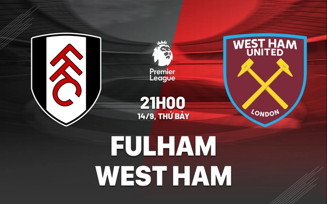 Nhận định Fulham vs West Ham
