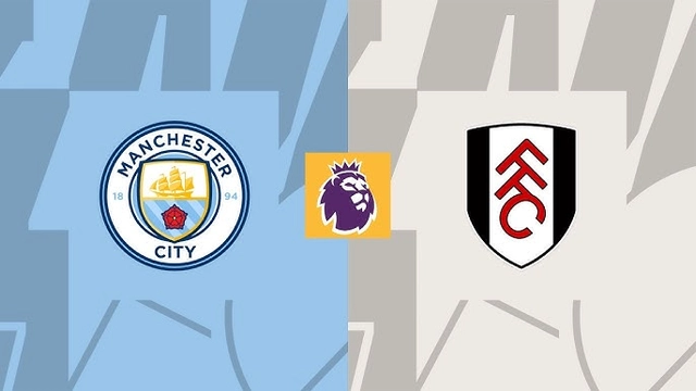 Nhận định Man City vs Fulham
