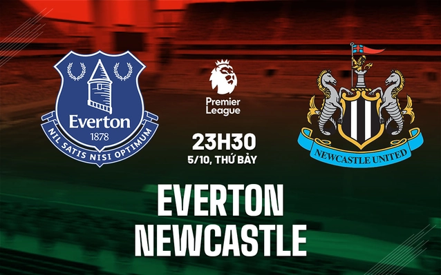 Nhận định Everton vs Newcastle
