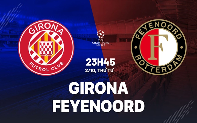 Girona vs Feyenoord lượt 2 vòng bảng Champions League 2024/25.
