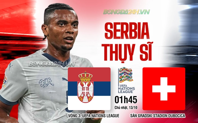 Nhận định Serbia vs Thụy Sĩ
