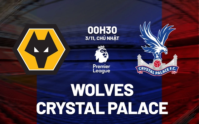  Wolves vs Crystal Palace vòng 10 Ngoại hạng Anh 2024/25.
