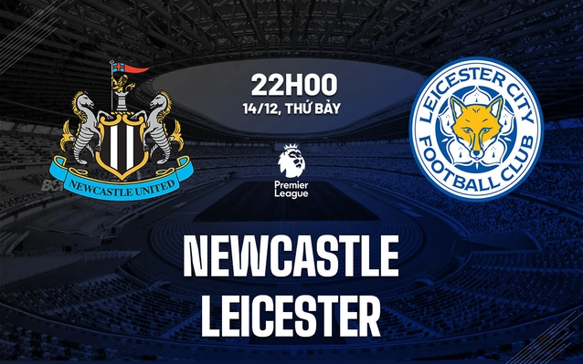 Nhận định Newcastle vs Leicester
