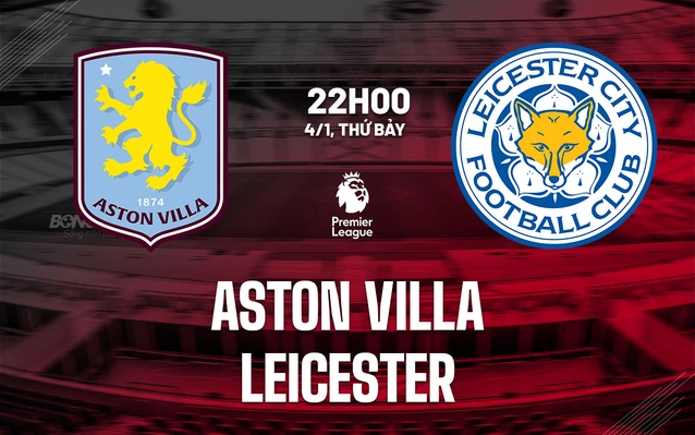 Nhận định Aston Villa vs Leicester