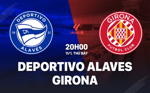 Nhận định Alaves vs Girona
