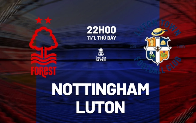 Nottingham vs Luton vòng 3 FA Cup 2024/25.
